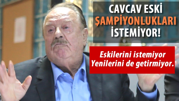 İlhan Cavcav eski şampiyonlukları istemiyor!