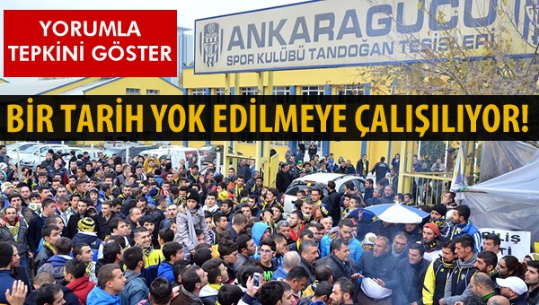 Ankaragücü'nün tarihini yok etmeye çalışıyorlar...