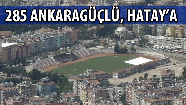 285 Ankaragüçlü, Hatay'a gidecek