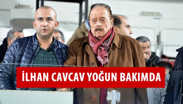 İlhan Cavcav beyin kanaması geçirdi...