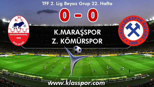 K.Maraşspor 0 - Z. Kömürspor 0