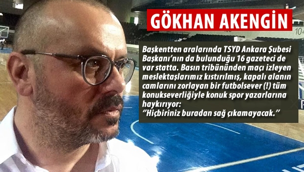 Akengin: "Hiçbiriniz buradan sağ çıkmayacak!"