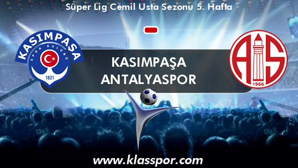 Kasımpaşa  - Antalyaspor 