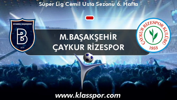 M.Başakşehir  - Çaykur Rizespor 