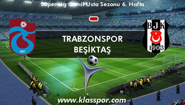 Trabzonspor  - Beşiktaş 