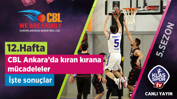 CBL Ankara’da 12. Haftanın Ardından