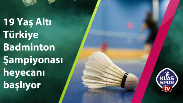  19 Yaş Altı Türkiye Badminton Şampiyonası heyacanı başlıyor