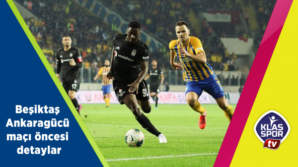 Beşiktaş - Ankaragücü maçı öncesi detaylar 