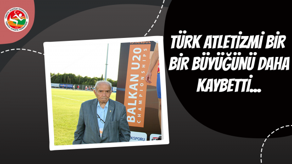 Türk Atletizmi Bir Büyüğünü Daha Kaybetti...