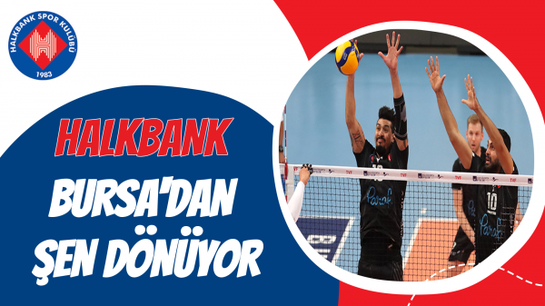 Halkbank Bursa'dan şen dönüyor