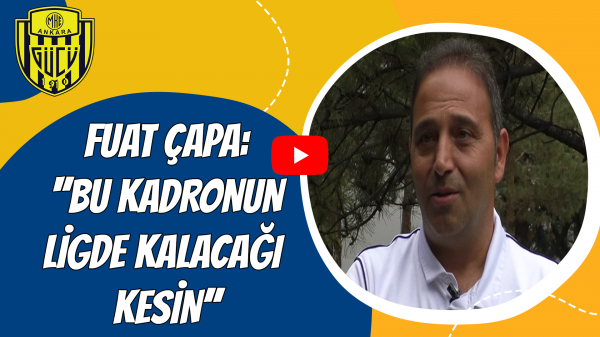 Fuat Çapa: ''Bu kadronun ligde kalacağı kesin''