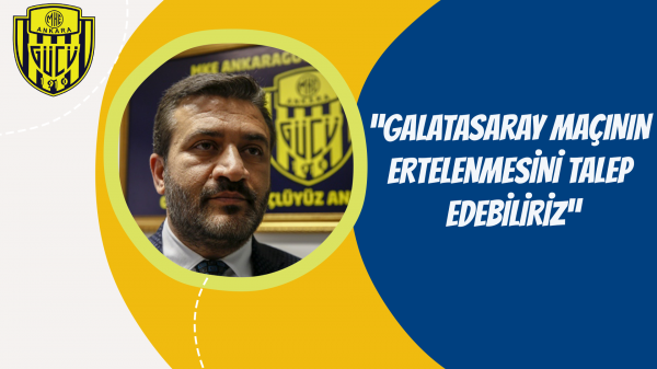 “Galatasaray maçının ertelenmesini talep edebiliriz”