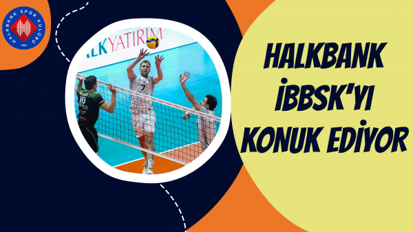 Halkbank İBBSK’yı konuk ediyor