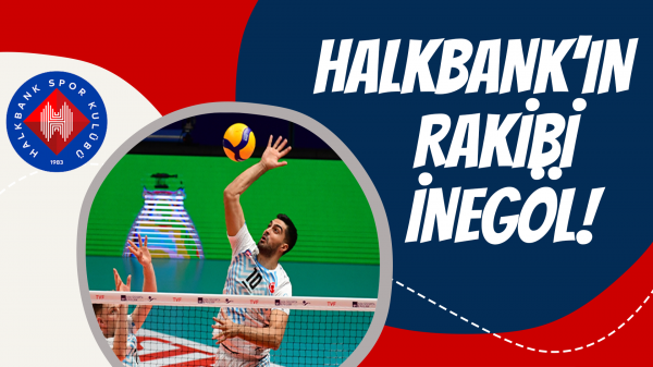 Halkbank’ın rakibi İnegöl!