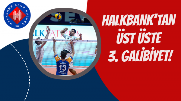 Halkbank’tan üst üste 3. Galibiyet!