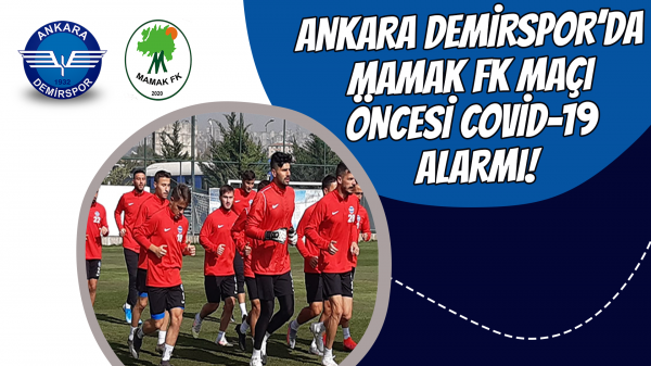 Ankara Demirspor’da Mamak FK maçı öncesi Covid-19 alarmı!