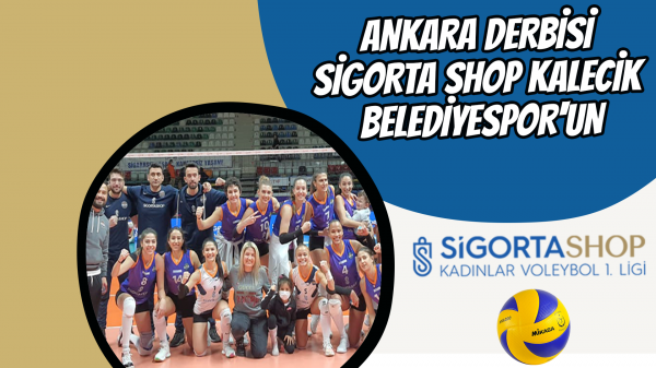 Ankara derbisi Sigorta Shop Kalecik Belediyespor'un