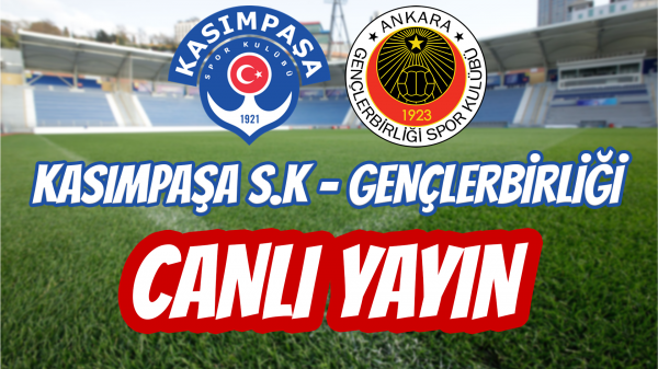 Kasımpaşa - Gençlerbirliği Canlı Yayın