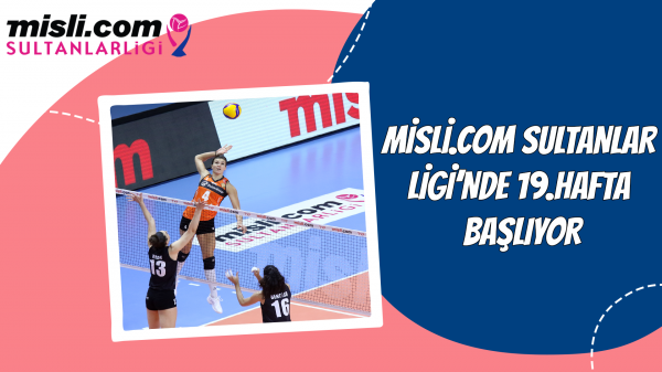 Misli.com Sultanlar Ligi’nde 19.Hafta Başlıyor