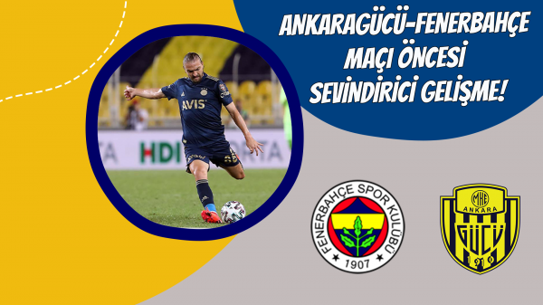 Ankaragücü-Fenerbahçe maçı öncesi sevindirici gelişme!