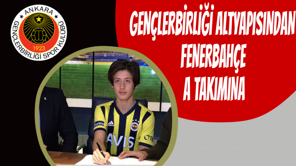 Gençlerbirliği altyapısından Fenerbahçe A takımına