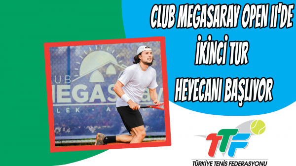 Club Megasaray Open II’de İkinci Tur Heyecanı Başlıyor
