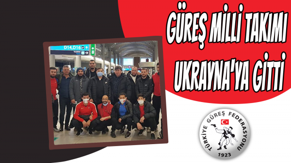 Güreş Milli Takımı Ukrayna'ya gitti