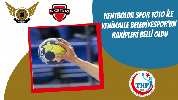 Hentbolda Spor Toto ve Yenimalle Belediyespor’un rakipleri belli oldu