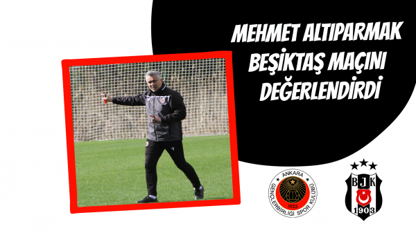 Mehmet Altıparmak Beşiktaş maçını değerlendirdi