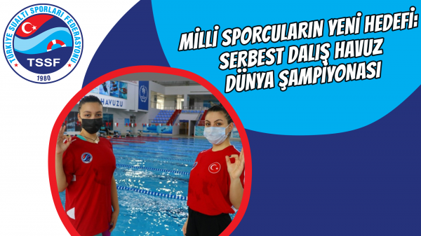 Milli sporcuların yeni hedefi: Serbest Dalış Havuz Dünya Şampiyonası