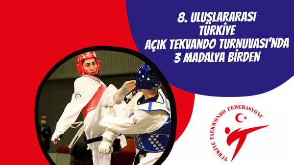 8. Uluslararası Türkiye Açık Tekvando Turnuvası'nda 3 madalya birden 