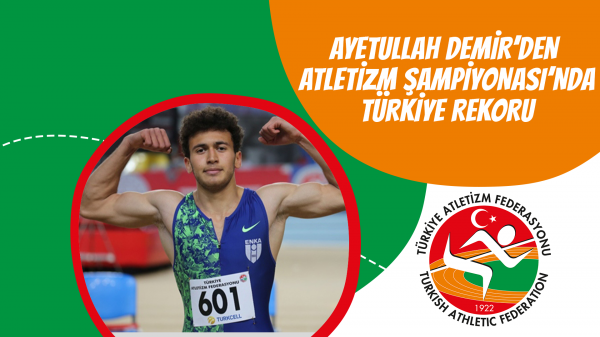 Ayetullah Demir’den  Atletizm Şampiyonası’nda Türkiye Rekoru 