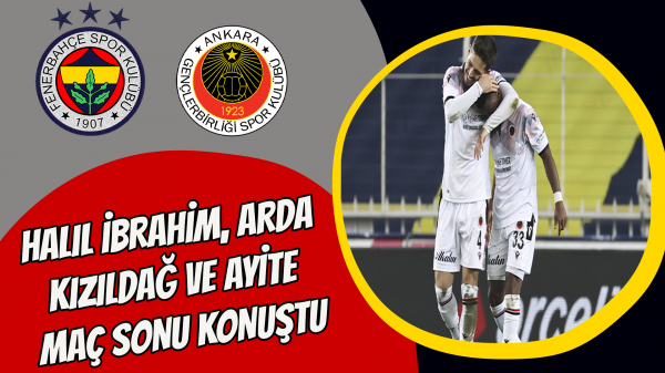 Halil İbrahim, Arda Kızıldağ ve Ayite maç sonu konuştu