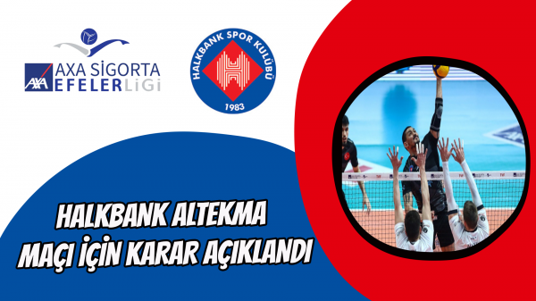 Halkbank Altekma maçı için karar açıklandı