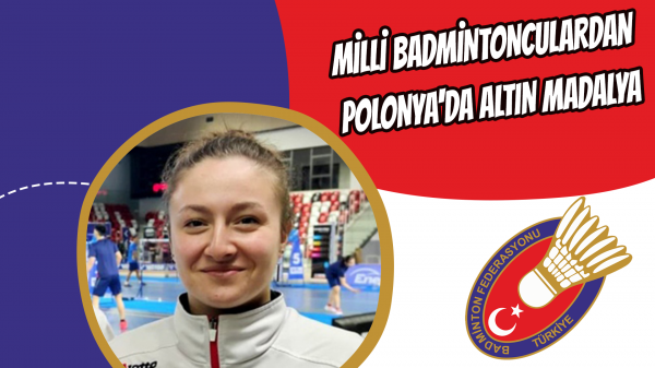 Milli badmintonculardan Polonya'da altın madalya