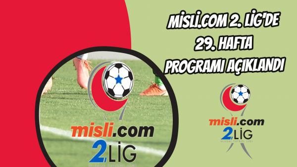 Misli.com 2. Lig'de 29. hafta programı açıklandı