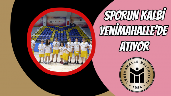 Sporun kalbi Yenimahalle'de atıyor