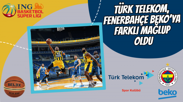 Türk Telekom, Fenerbahçe Beko’ya farklı mağlup oldu
