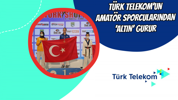 Türk Telekom’un amatör sporcularından ‘altın’ gurur 