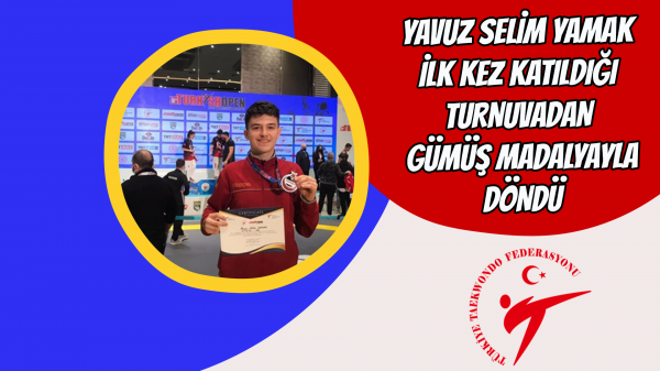 Yavuz Selim Yamak İlk kez katıldığı turnuvadan gümüş madalya ile döndü