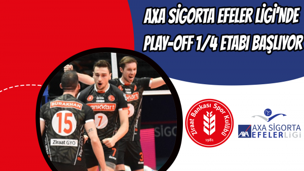 AXA Sigorta Efeler Ligi’nde Play-Off 1/4 Etabı Başlıyor