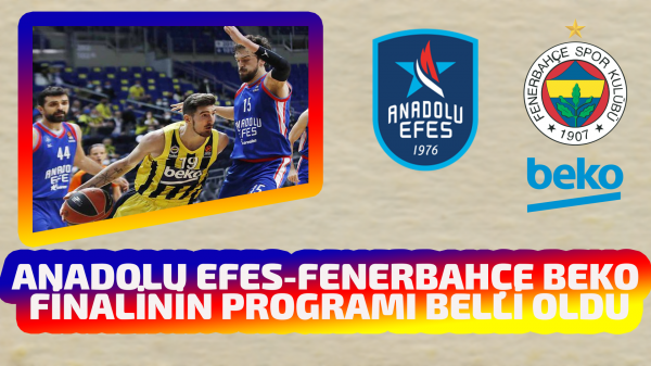 Anadolu Efes-Fenerbahçe Beko finalinin programı belli oldu
