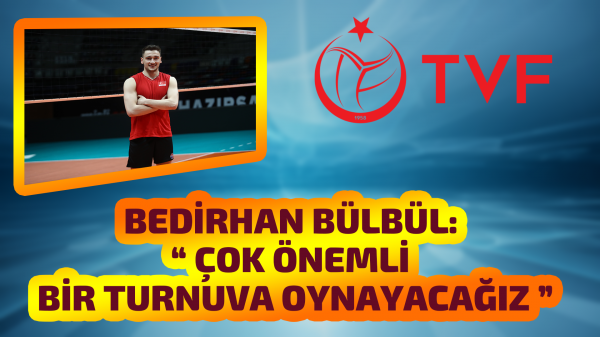 Bedirhan Bülbül: “Çok önemli bir turnuva oynayacağız”