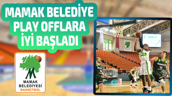 Mamak Belediye Play Offlara galibiyetle başladı