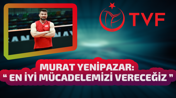 Murat Yenipazar: “En iyi mücadelemizi vereceğiz”