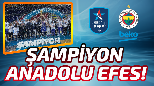 Şampiyon Anadolu Efes !