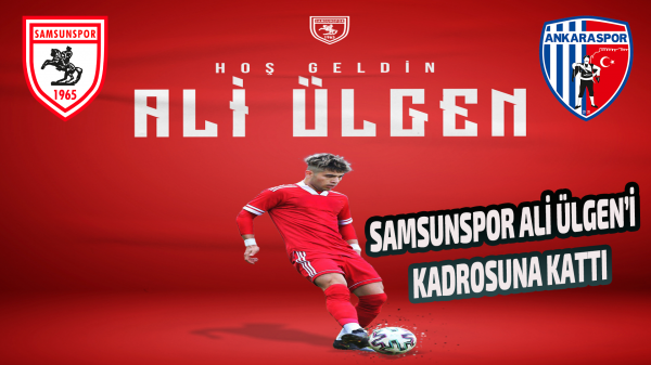 Samsunspor Ankaraspor’dan Ali Ülgen’i kadrosuna kattı