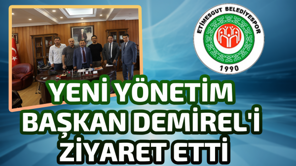 Etimesgut Belediyespor’da yeni yönetim Başkan Demirel'i ziyaret etti
