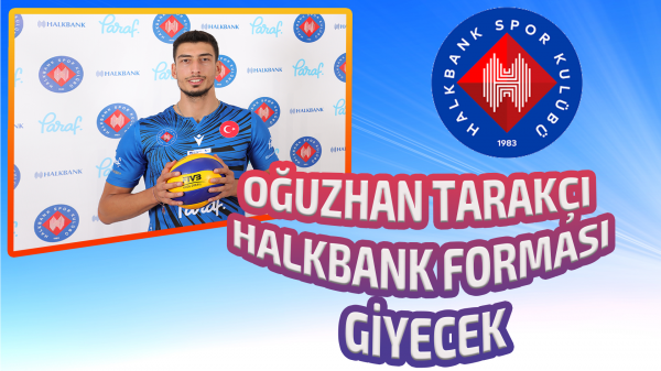 Oğuzhan Tarakçı yeni sezonda Halkbank’ta