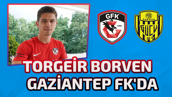 Torgeir Borven  resmen Gaziantep FK'da